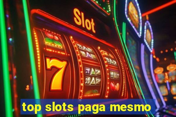 top slots paga mesmo